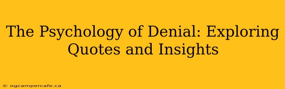 The Psychology of Denial: Exploring Quotes and Insights