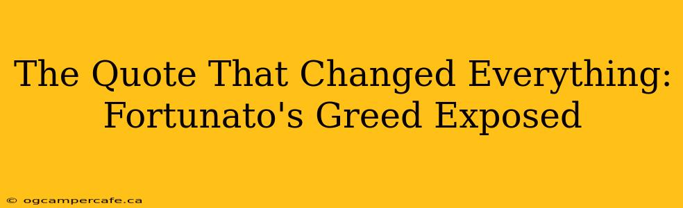 The Quote That Changed Everything: Fortunato's Greed Exposed