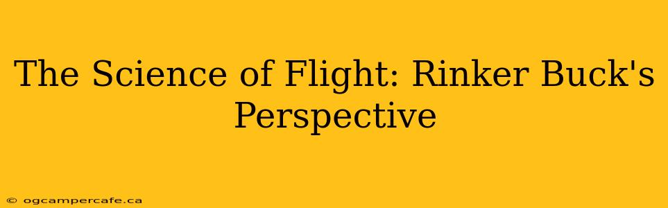 The Science of Flight: Rinker Buck's Perspective