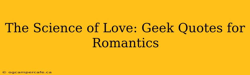 The Science of Love: Geek Quotes for Romantics