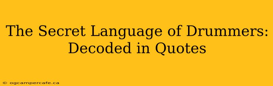 The Secret Language of Drummers: Decoded in Quotes
