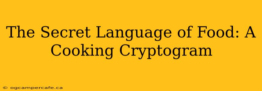 The Secret Language of Food: A Cooking Cryptogram