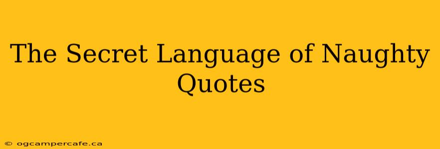 The Secret Language of Naughty Quotes