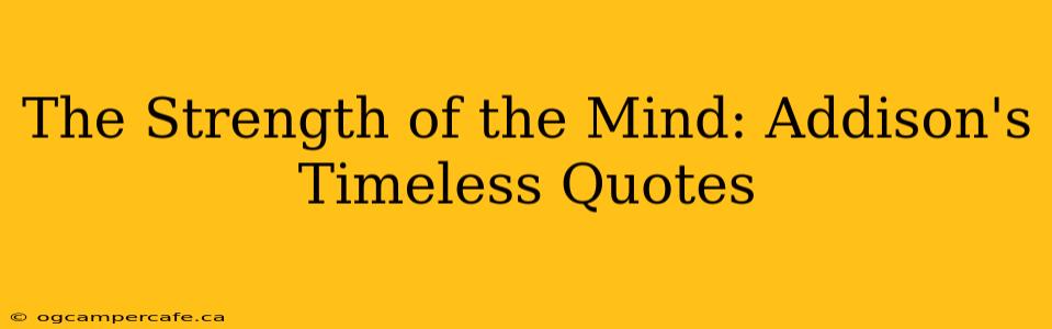 The Strength of the Mind: Addison's Timeless Quotes