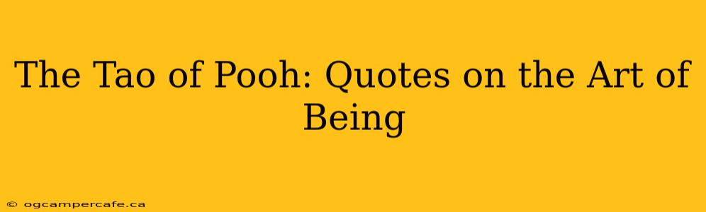 The Tao of Pooh: Quotes on the Art of Being