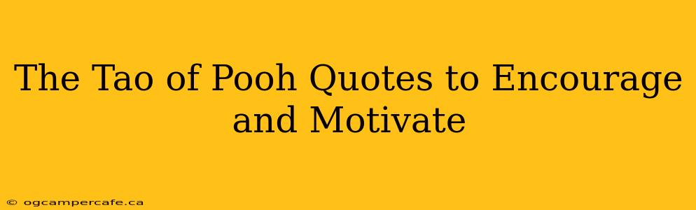 The Tao of Pooh Quotes to Encourage and Motivate