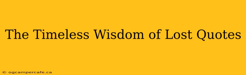 The Timeless Wisdom of Lost Quotes
