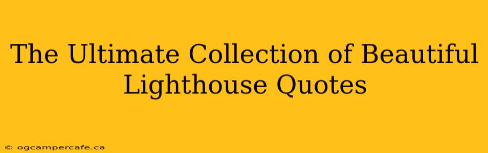The Ultimate Collection of Beautiful Lighthouse Quotes