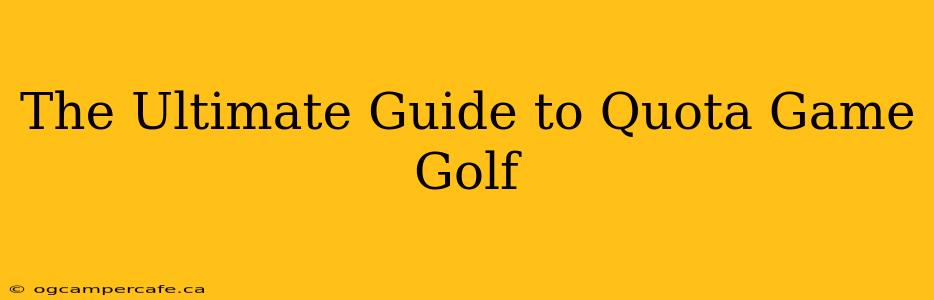 The Ultimate Guide to Quota Game Golf