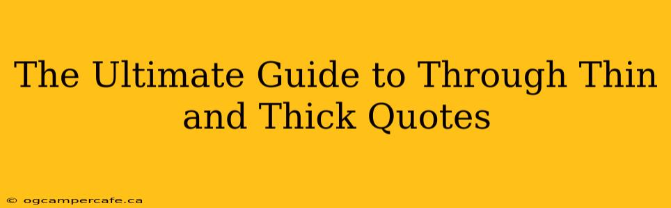 The Ultimate Guide to Through Thin and Thick Quotes