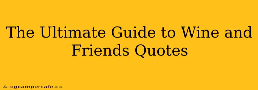 The Ultimate Guide to Wine and Friends Quotes
