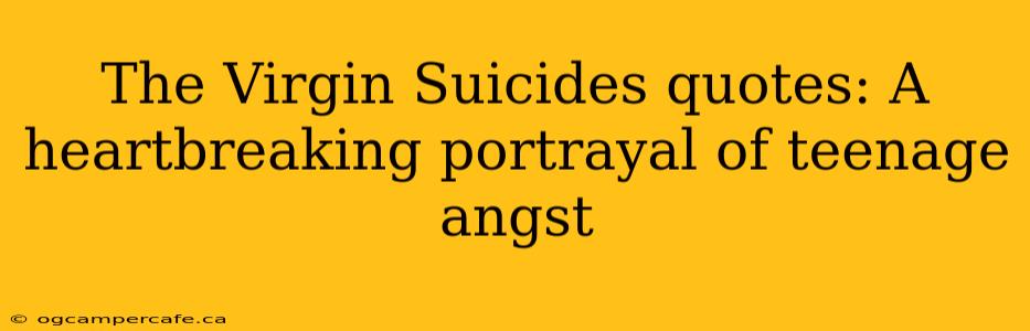 The Virgin Suicides quotes: A heartbreaking portrayal of teenage angst