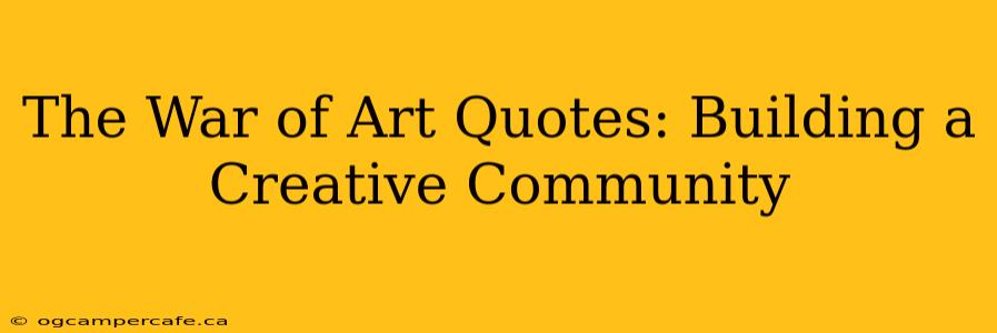 The War of Art Quotes: Building a Creative Community