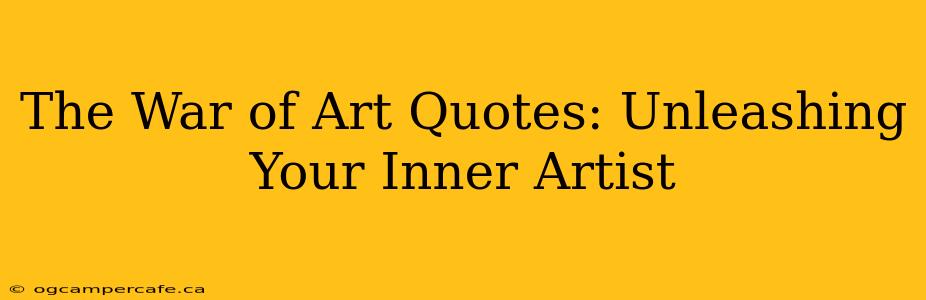 The War of Art Quotes: Unleashing Your Inner Artist