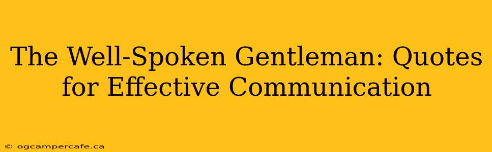 The Well-Spoken Gentleman: Quotes for Effective Communication