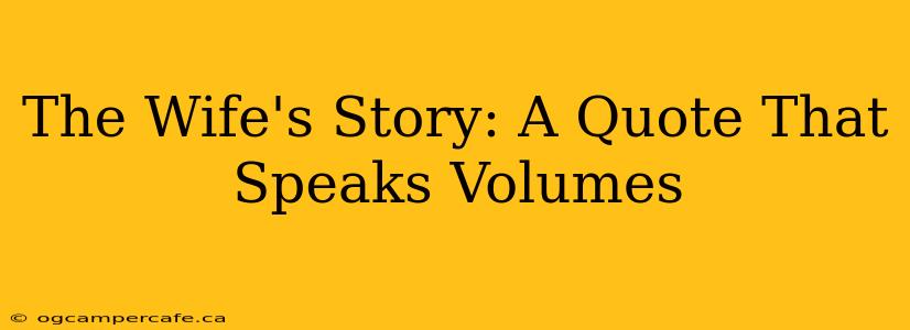 The Wife's Story: A Quote That Speaks Volumes