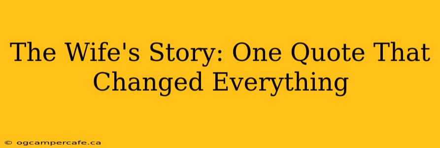 The Wife's Story: One Quote That Changed Everything