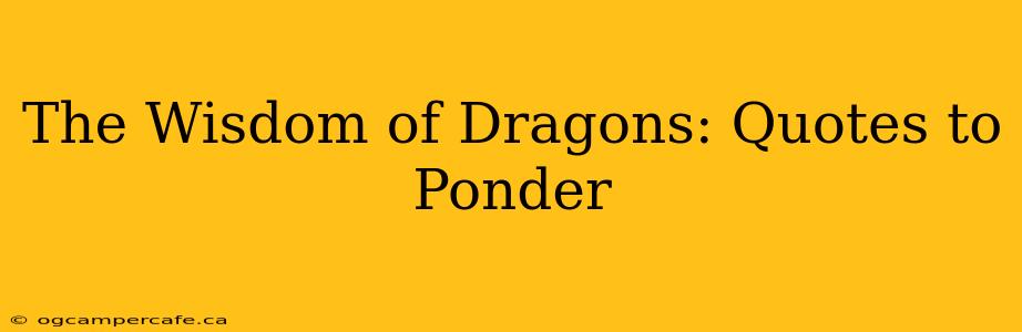 The Wisdom of Dragons: Quotes to Ponder