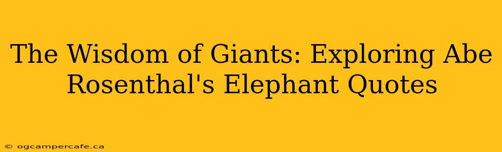The Wisdom of Giants: Exploring Abe Rosenthal's Elephant Quotes