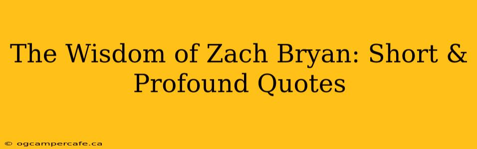 The Wisdom of Zach Bryan: Short & Profound Quotes