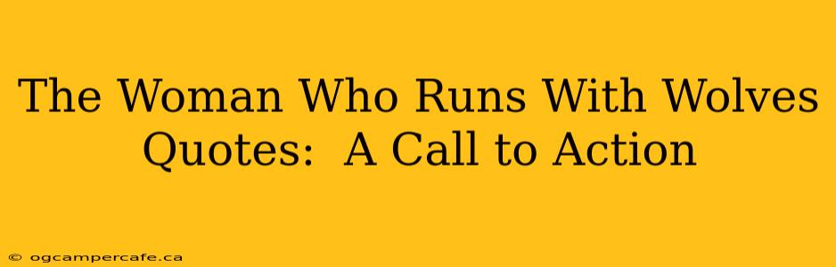 The Woman Who Runs With Wolves Quotes:  A Call to Action