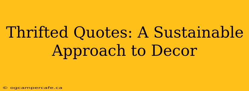 Thrifted Quotes: A Sustainable Approach to Decor