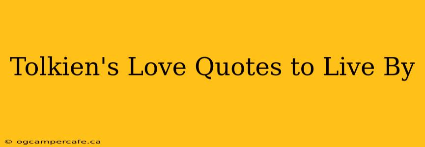 Tolkien's Love Quotes to Live By