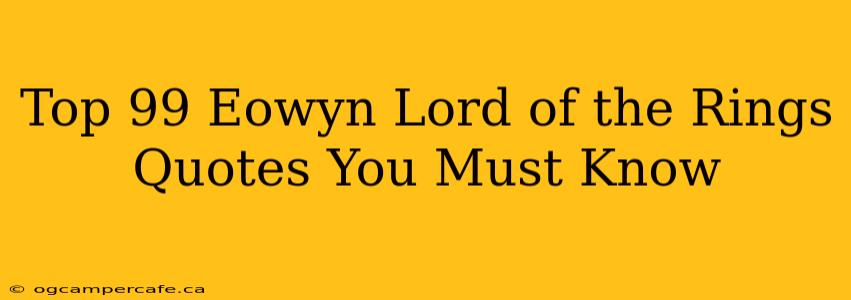 Top 99 Eowyn Lord of the Rings Quotes You Must Know