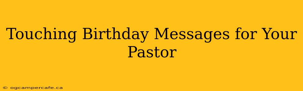Touching Birthday Messages for Your Pastor