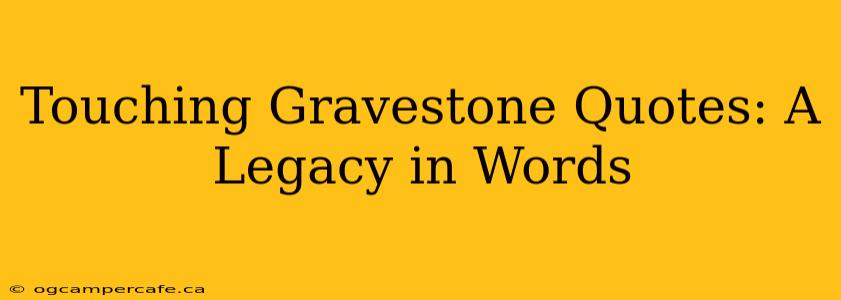 Touching Gravestone Quotes: A Legacy in Words