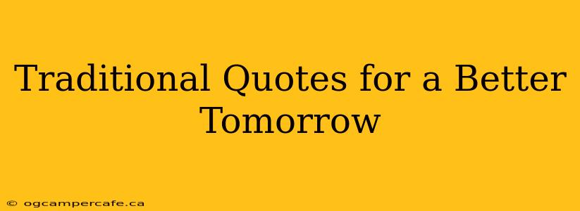 Traditional Quotes for a Better Tomorrow