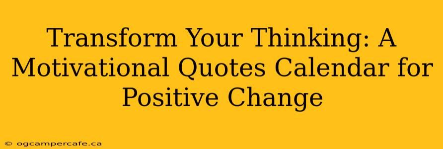 Transform Your Thinking: A Motivational Quotes Calendar for Positive Change