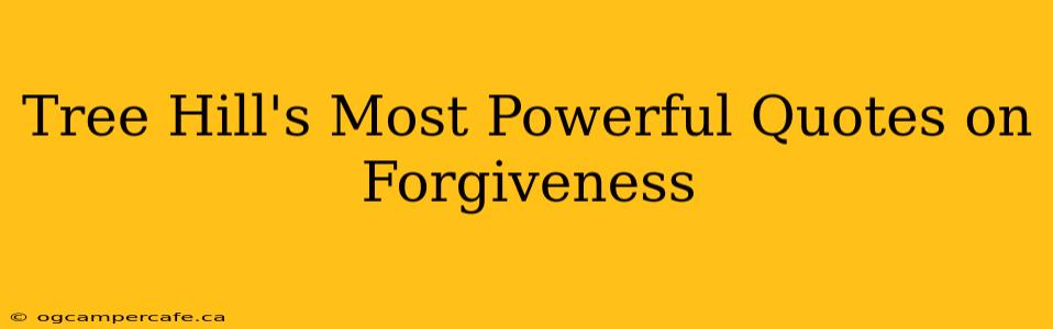 Tree Hill's Most Powerful Quotes on Forgiveness