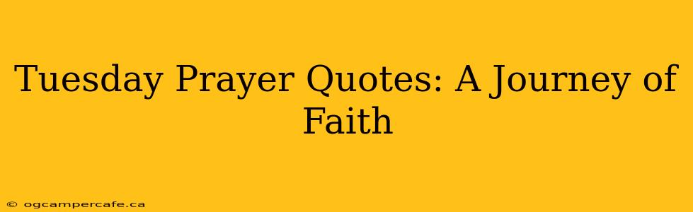 Tuesday Prayer Quotes: A Journey of Faith