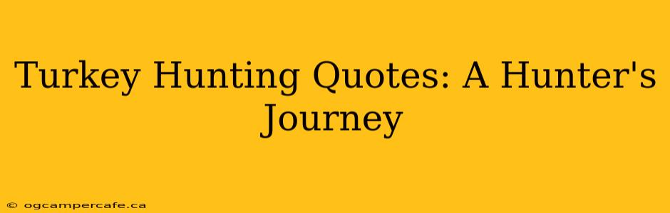 Turkey Hunting Quotes: A Hunter's Journey