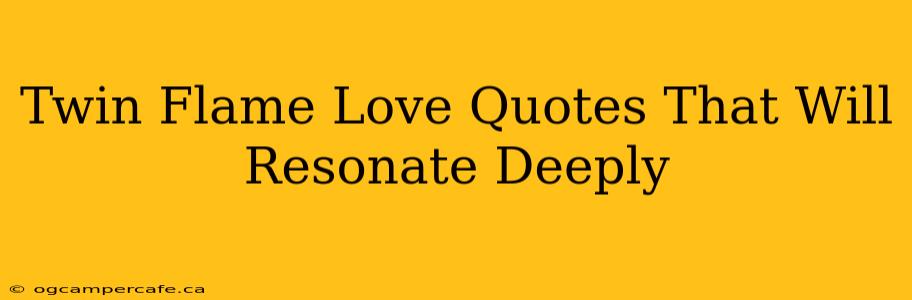 Twin Flame Love Quotes That Will Resonate Deeply