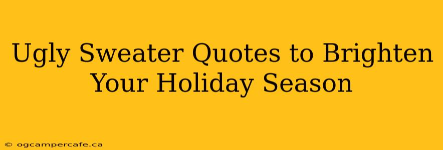 Ugly Sweater Quotes to Brighten Your Holiday Season