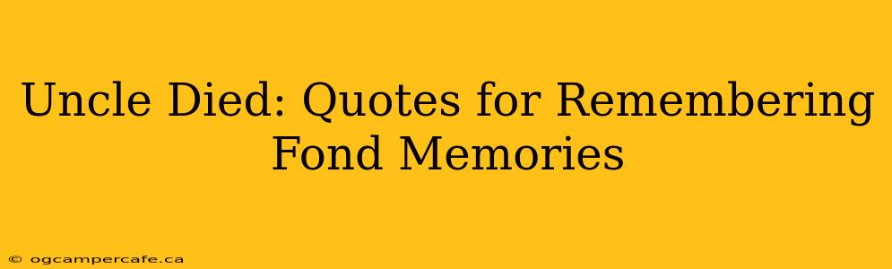 Uncle Died: Quotes for Remembering Fond Memories