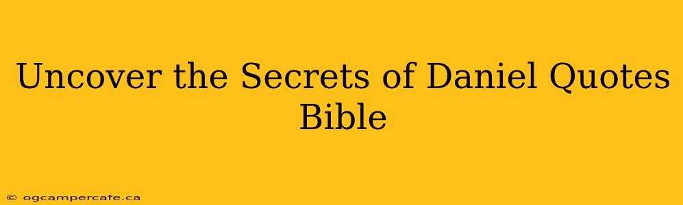 Uncover the Secrets of Daniel Quotes Bible