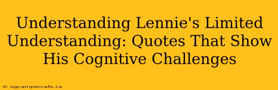 Understanding Lennie's Limited Understanding: Quotes That Show His Cognitive Challenges