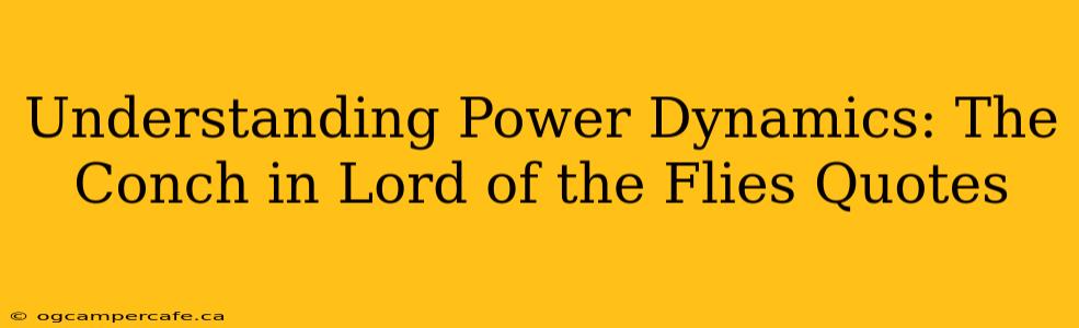 Understanding Power Dynamics: The Conch in Lord of the Flies Quotes