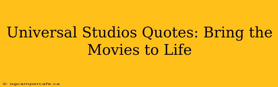 Universal Studios Quotes: Bring the Movies to Life