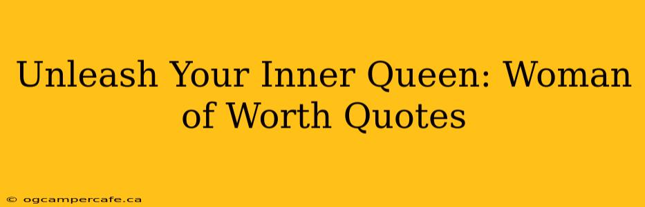 Unleash Your Inner Queen: Woman of Worth Quotes