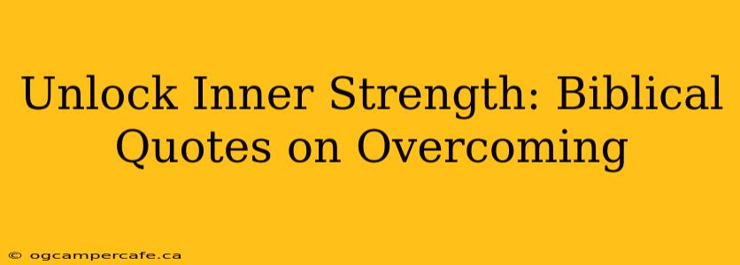 Unlock Inner Strength: Biblical Quotes on Overcoming