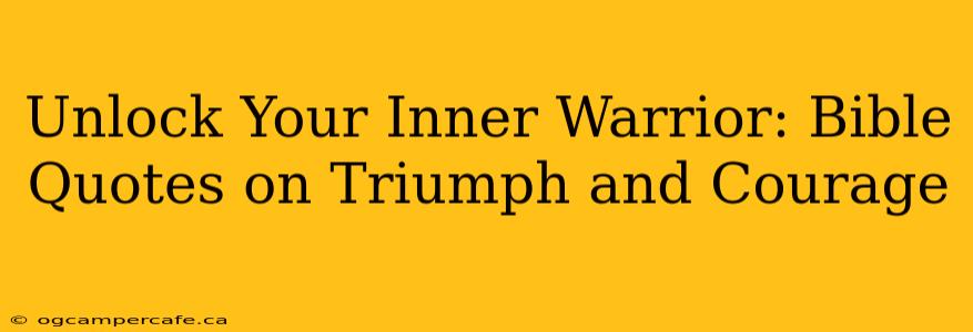 Unlock Your Inner Warrior: Bible Quotes on Triumph and Courage