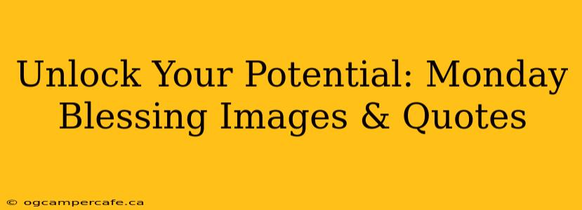 Unlock Your Potential: Monday Blessing Images & Quotes