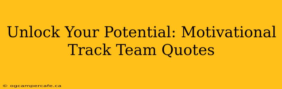 Unlock Your Potential: Motivational Track Team Quotes