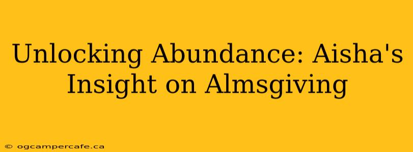 Unlocking Abundance: Aisha's Insight on Almsgiving