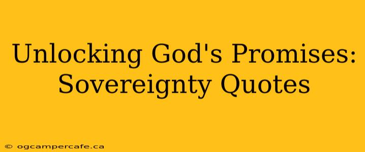 Unlocking God's Promises: Sovereignty Quotes