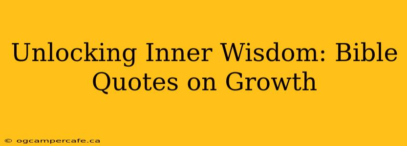 Unlocking Inner Wisdom: Bible Quotes on Growth